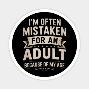 I'm Often Mistaken For An Adult Because Of My Age Magnet